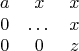 $$\begin{matrix}
 a &  x & x \\
 0 & \dots & x \\
 0 & 0 & z
\end{matrix}$$