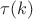 $\tau (k)$