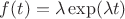 $f(t)=\lambda \exp(\lambda t)$