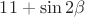 $11 + \sin {2 \beta}$