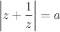 $$\left|z+\dfrac{1}{z}\right|=a$$
