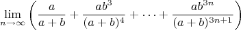$$\lim_{n\to\infty} \left(\frac{a}{a+b}+\frac{ab^3}{(a+b)^4}+\dots+\frac{ab^{3n}}{(a+b)^{3n+1}}\right)$$