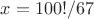 $x=100!/67$
