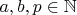$a,b,p \in \mathbb{N}$