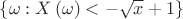 $\[\left\{ {\omega :X\left( \omega  \right) <  - \sqrt x  + 1} \right\}\]$