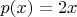$p(x)=2x$