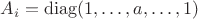 $A_i=\operatorname{diag}(1,\ldots,a,\ldots,1)$