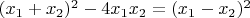 $(x_1 + x_2)^2 - 4 x_1 x_2 = (x_1 - x_2)^2
$