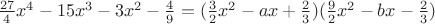 $\frac{27}4 x^4-15x^3-3x^2-\frac49=(\frac32x^2-ax+\frac23)(\frac92x^2-bx-\frac23)$
