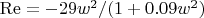 \operatorname{Re} = -29w^2 / (1 + 0.09w^2)$