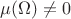 $\mu(\Omega)\neq 0$