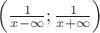 $ \left( \frac{1}{x - \infty} ; \frac{1}{x + \infty} \right) &