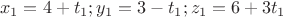$$x_1=4+t_1; y_1=3-t_1; z_1=6+3t_1$$