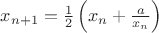 $x_{n+1}=\frac{1}{2}\left(x_n+\frac{a}{x_n}\right)$