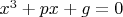 $x^3+px+g = 0$