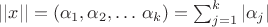 $
||x||=(\alpha_1,\alpha_2,\dots\,\alpha_k)=\sum_{j=1}^{k} |\alpha_j|$ $
||x||=(\alpha_1,\alpha_2,\dots\,\alpha_k)=\sum_{j=1}^{k} |\alpha_j|$