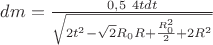 $dm=\frac{0,5 \ 4t dt}{\sqrt{2t^2-\sqrt{2}R_{0}R+\frac{R_{0}^2}{2}+2R^2}}$