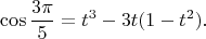 $$\cos\frac {3\pi}5 = t^3 -3t(1-t^2).$$
