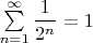 $\sum \limits_{n=1}^{\infty}\dfrac{1}{2^n}=1$