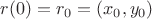 $r(0)=r_0=(x_0,y_0)$