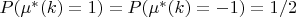 $P(\mu^{*}(k)=1)=P(\mu^{*}(k)=-1)=1/2$