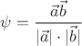 $$\psi=\frac{\vec a\vec b}{|\vec a|\cdot|\vec b|}$$