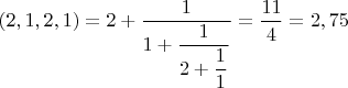 $(2,1,2,1)=2+\dfrac1{1+{\dfrac1{2+\dfrac11}}}=\dfrac{11}4=2,75$