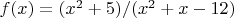 $f(x)=(x^2+5)/(x^2+x-12) $