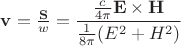 $\mathbf v=\frac{\mathbf S}{w}=\dfrac{\frac {c}{4 \pi} \mathbf E \times \mathbf H}{\frac 1{8\pi}(E^2+H^2)}$