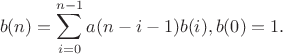 $$
b(n) = \sum\limits_{i=0}^{n-1}a(n-i-1)b(i), \\
b(0) = 1.
$$