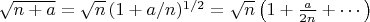 $\sqrt{n+a}=\sqrt{n}\,(1+a/n)^{1/2}=\sqrt{n}\left(1+\frac{a}{2n}+\dotsb\right)$