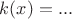 $k(x)= ... $