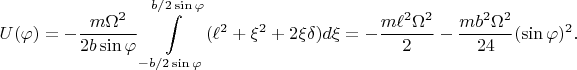 $$U(\varphi)=-\frac{m\Omega^2}{2b\sin{\varphi}}\int\limits_{-b/2\sin\varphi}^{b/2\sin\varphi}(\ell^2+\xi^2+2\xi \delta)d\xi=-\frac{m\ell^2\Omega^2}{2}-\frac{mb^2\Omega^2}{24}(\sin{\varphi})^2.$$