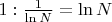 $1:\frac 1{\ln N}=\ln N$
