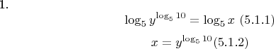 1.
$${\log _5 {y^{\log _5 10}}} = {\log _5 x} \ (5.1.1)$$
$$x = y^{\log _5 10} (5.1.2)$$