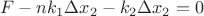 $$F-nk_1\Delta x_2-k_2\Delta x_2=0$$