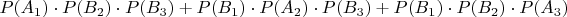$P(A_1)\cdot P(B_2)\cdot P(B_3)+P(B_1)\cdot P(A_2)\cdot P(B_3)+P(B_1)\cdot P(B_2)\cdot P(A_3)$