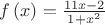 $\[f\left( x \right) = \frac{{11x - 2}}
{{1 + {x^2}}}\]
$