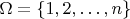 $\Omega =\left\{ 1,2,\ldots ,n \right\}$