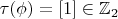$\tau(\phi)=[1]\in \mathbb Z_2$