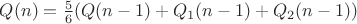 $Q(n)=\frac{5}{6}(Q(n-1)+Q_1(n-1)+Q_2(n-1))$