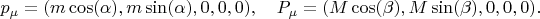 $$
p_{\mu} = ( m \cos(\alpha), m \sin(\alpha), 0, 0, 0 ),
\quad
P_{\mu} = ( M \cos(\beta), M \sin(\beta), 0, 0, 0 ).
$$