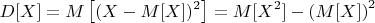 $$D[X] = M\left[(X -M[X])^2\right]=M[X^2]-\left(M[X]\right)^2$$