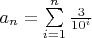 $a_n = \sum\limits_{i=1}^{n} \frac{3}{10^i}$