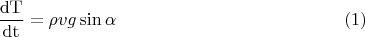 $$\frac{\mathrm{dT}}{\mathrm{dt}}=\rho v g \sin \alpha \eqno{(1)}$$
