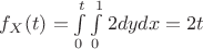 $f_{X}(t)=\int\limits_{0}^{t}\int\limits_{0}^{1}2dydx=2t $