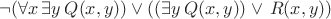 $\neg(\forall x\, \exists y\, Q(x,y))\vee((\exists y\,Q(x,y))\vee\, R(x,y))$