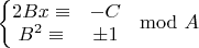 $ \left\{\begin{matrix}2Bx\equiv & -C \\ B^2\equiv & \pm 1 \end{matrix}\right. \mod A$