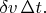 $\delta v\,\Delta t.$