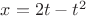 $x=2t-t^2
